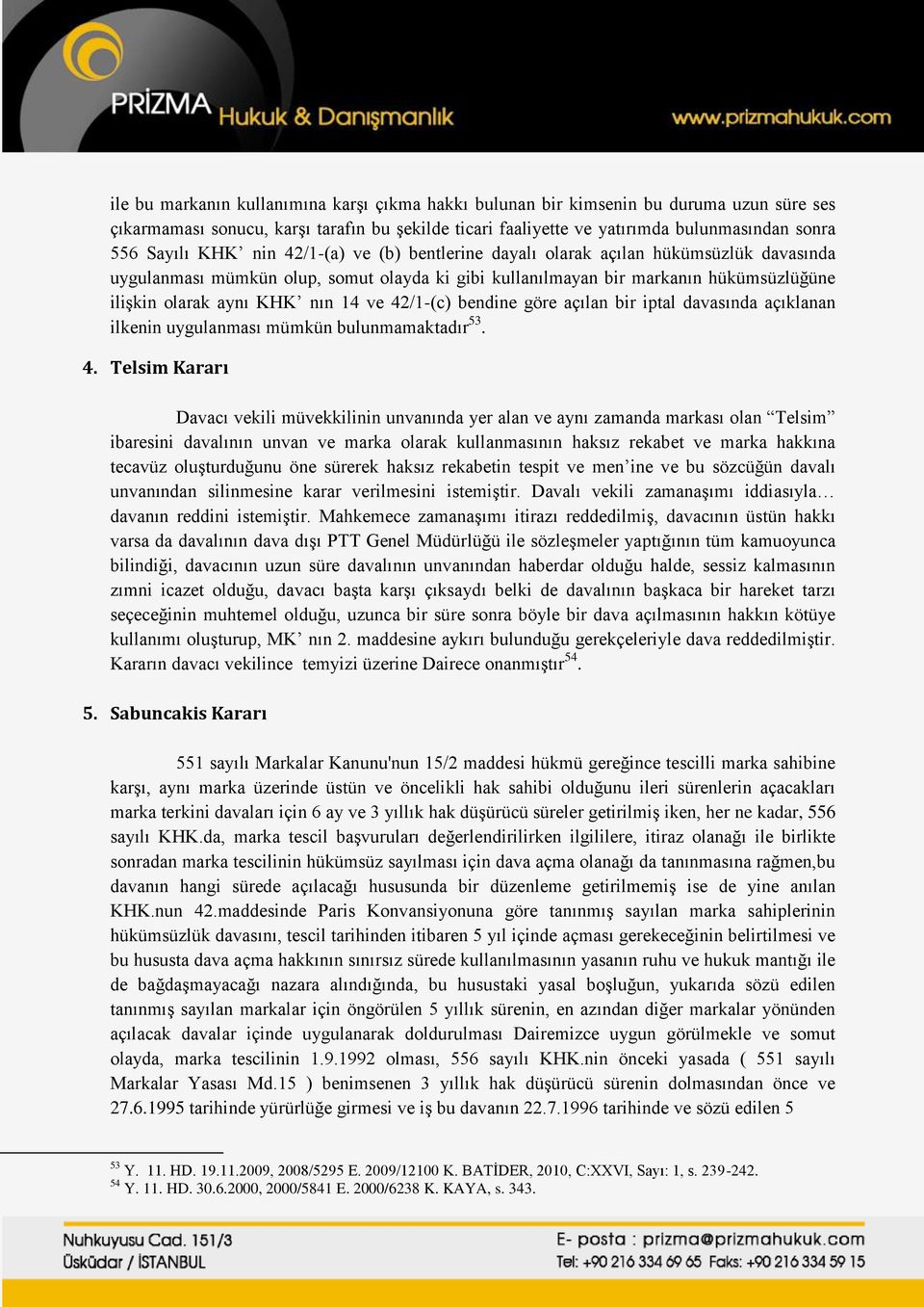 42/1-(c) bendine göre açılan bir iptal davasında açıklanan ilkenin uygulanması mümkün bulunmamaktadır 53. 4.