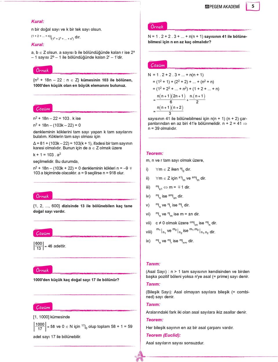 k ise n 2 + 8n (03k 22) = 0 denkleminin köklerini tam sayı yapan k tam sayılarını bulalım. Köklerin tam sayı olması için = 8 + (03k 22) = 03(k + ), ifadesi bir tam sayının karesi olmalıdır.