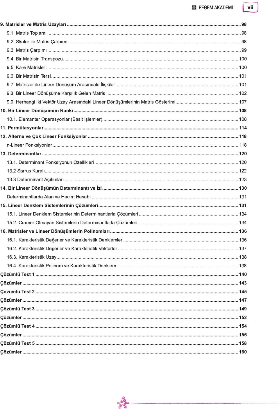 ..07 0. Bir Lineer Dönü ümün Rankı...08 0.. Elemanter Operasyonlar (Basit lemler)...08. Permütasyonlar... 4 2. Alterne ve Çok Lineer Fonksiyonlar... 8 n-lineer Fonksiyonlar... 8 3. Determinantlar.