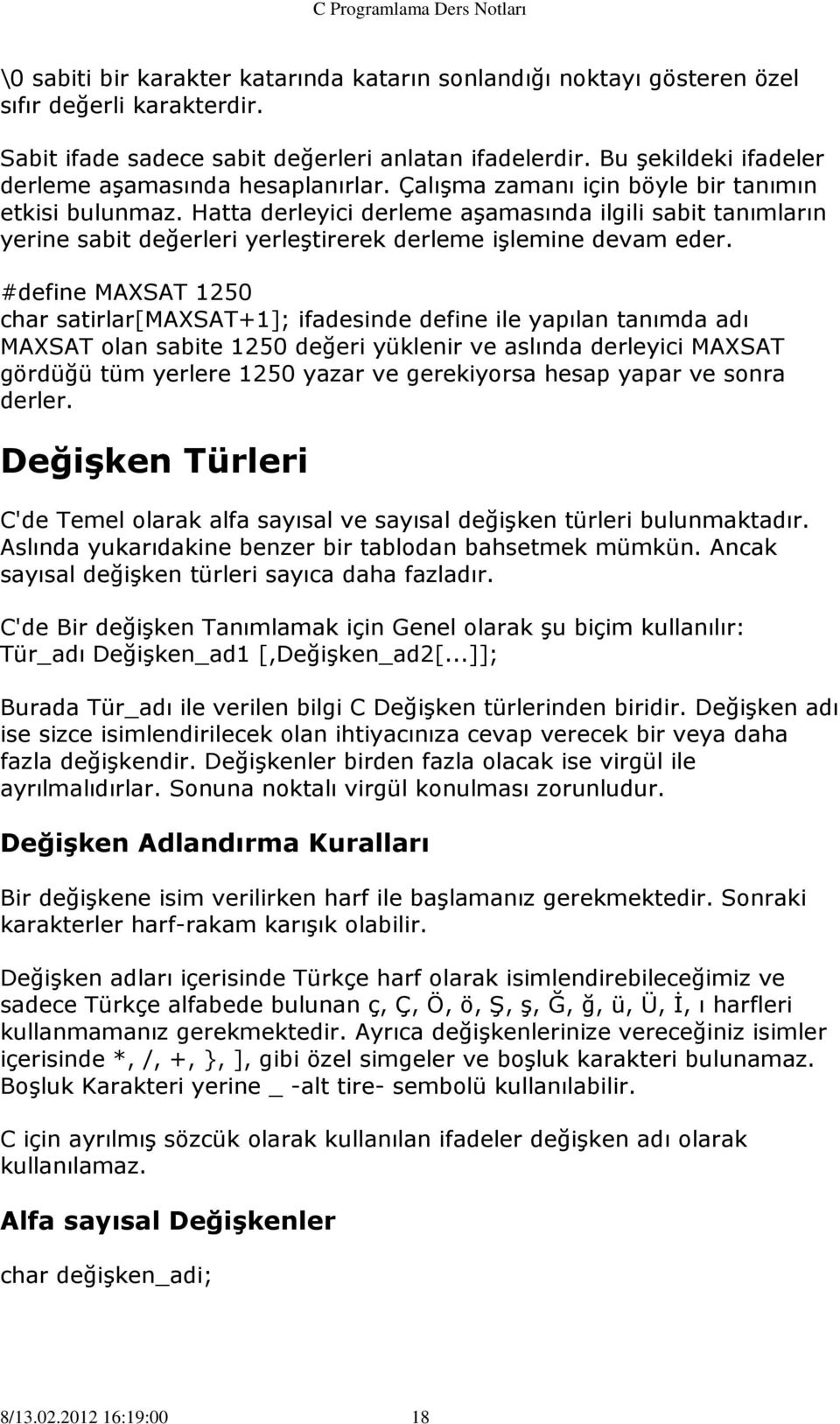 Hatta derleyici derleme aşamasında ilgili sabit tanımların yerine sabit değerleri yerleştirerek derleme işlemine devam eder.