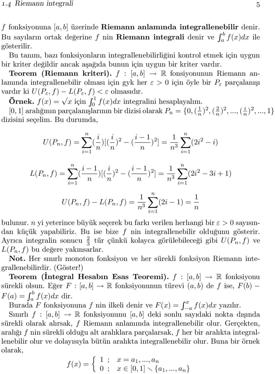 f : [a, b] R fonsiyonunun Riemann anlamında integrallenebilir olması için gyk her ε > 0 için öyle bir P ε parçalanışı vardır ki U(P ε, f) L(P ε, f) < ε olmasıdır. Örnek.