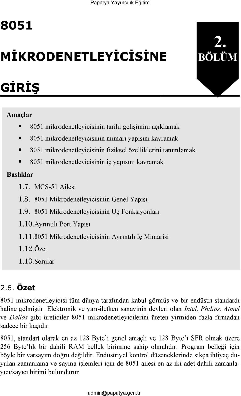 mikrodenetleyicisinin iç yapısını kavramak Başlıklar 1.7. MCS-51 Ailesi 1.8. 8051 Mikrodenetleyicisinin Genel Yapısı 1.9. 8051 Mikrodenetleyicisinin Uç Fonksiyonları 1.10. Ayrıntılı Port Yapısı 1.11.