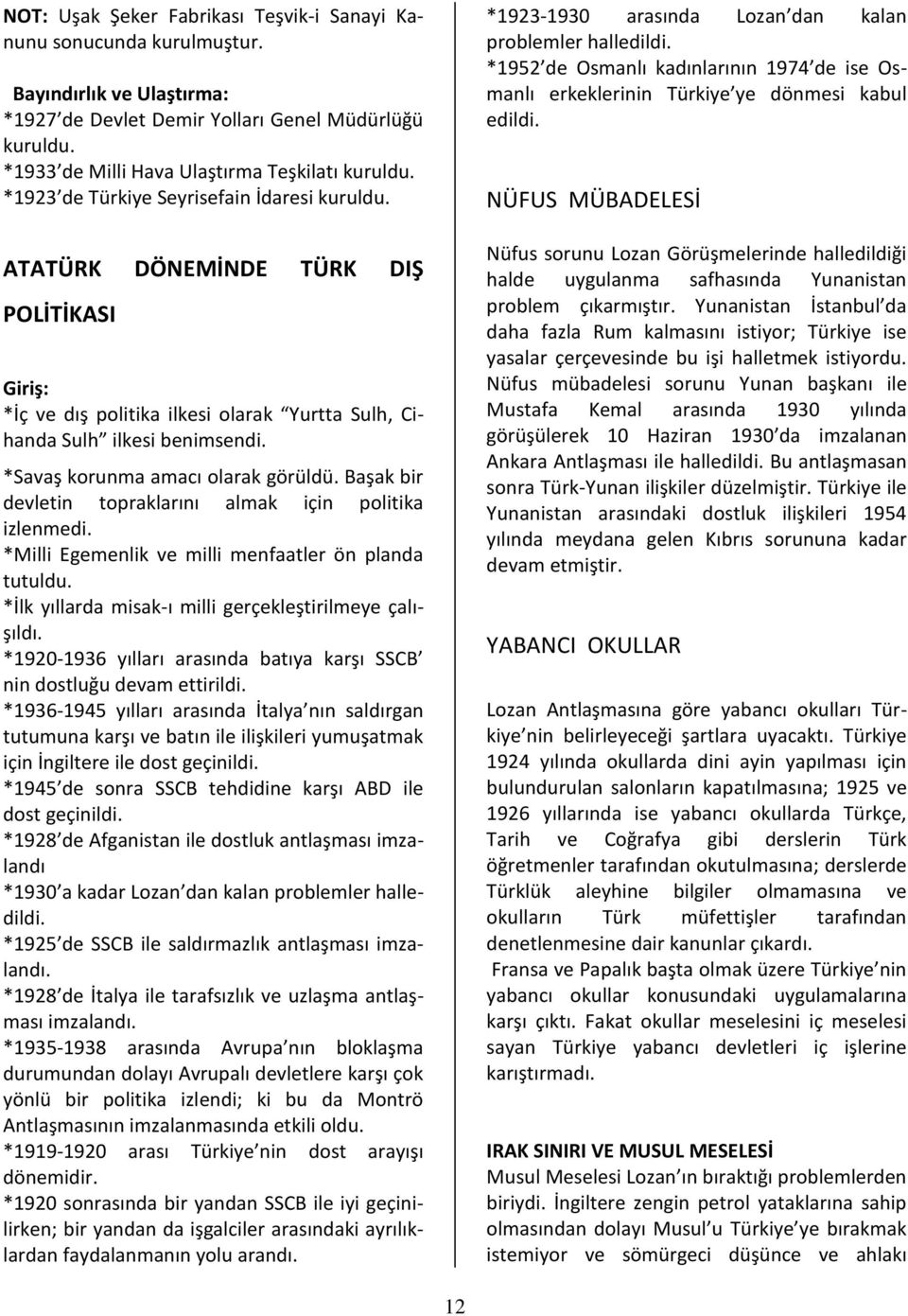 ATATÜRK DÖNEMİNDE TÜRK DIŞ POLİTİKASI Giriş: *İç ve dış politika ilkesi olarak Yurtta Sulh, Cihanda Sulh ilkesi benimsendi. *Savaş korunma amacı olarak görüldü.