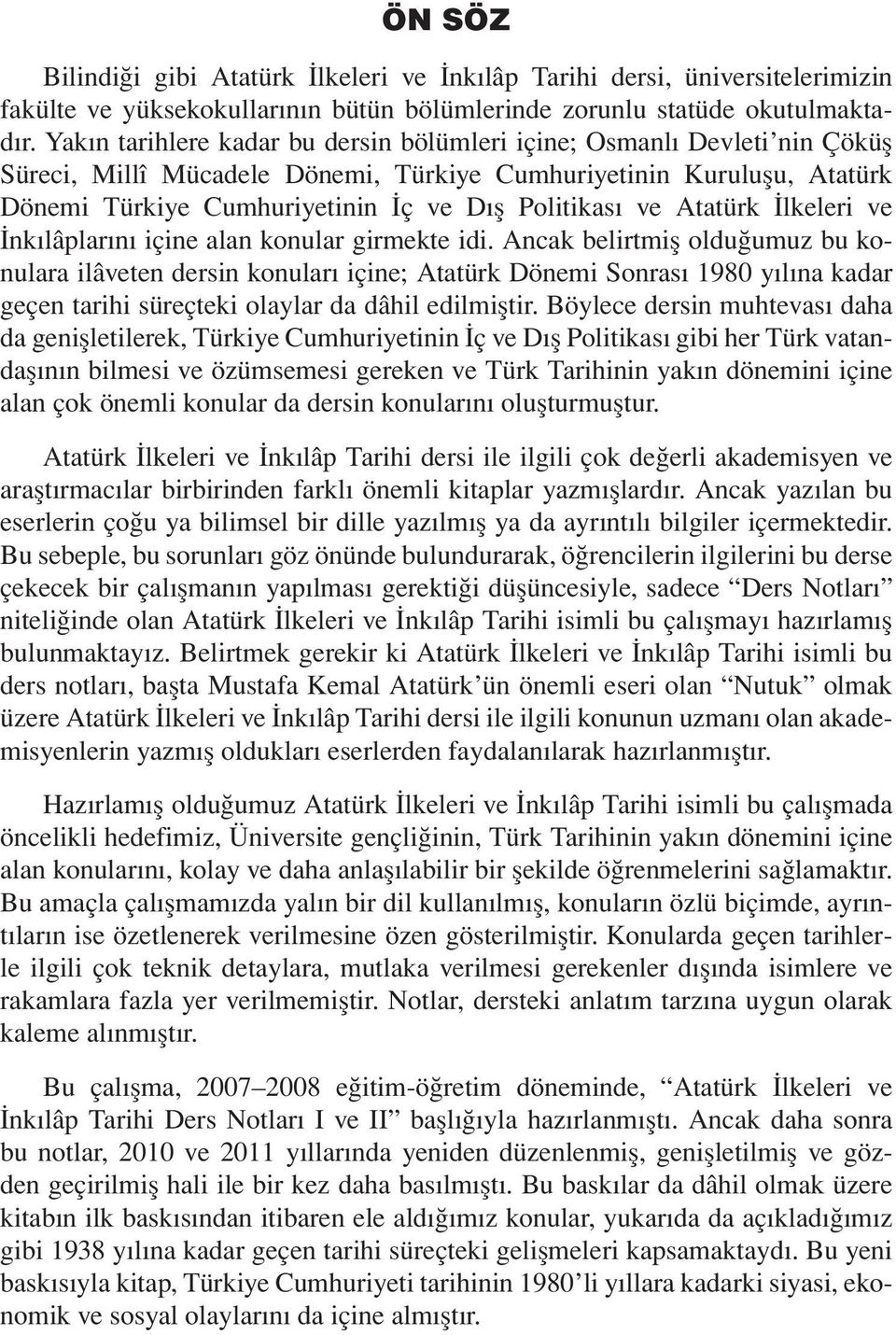 ve Atatürk İlkeleri ve İnkılâplarını içine alan konular girmekte idi.