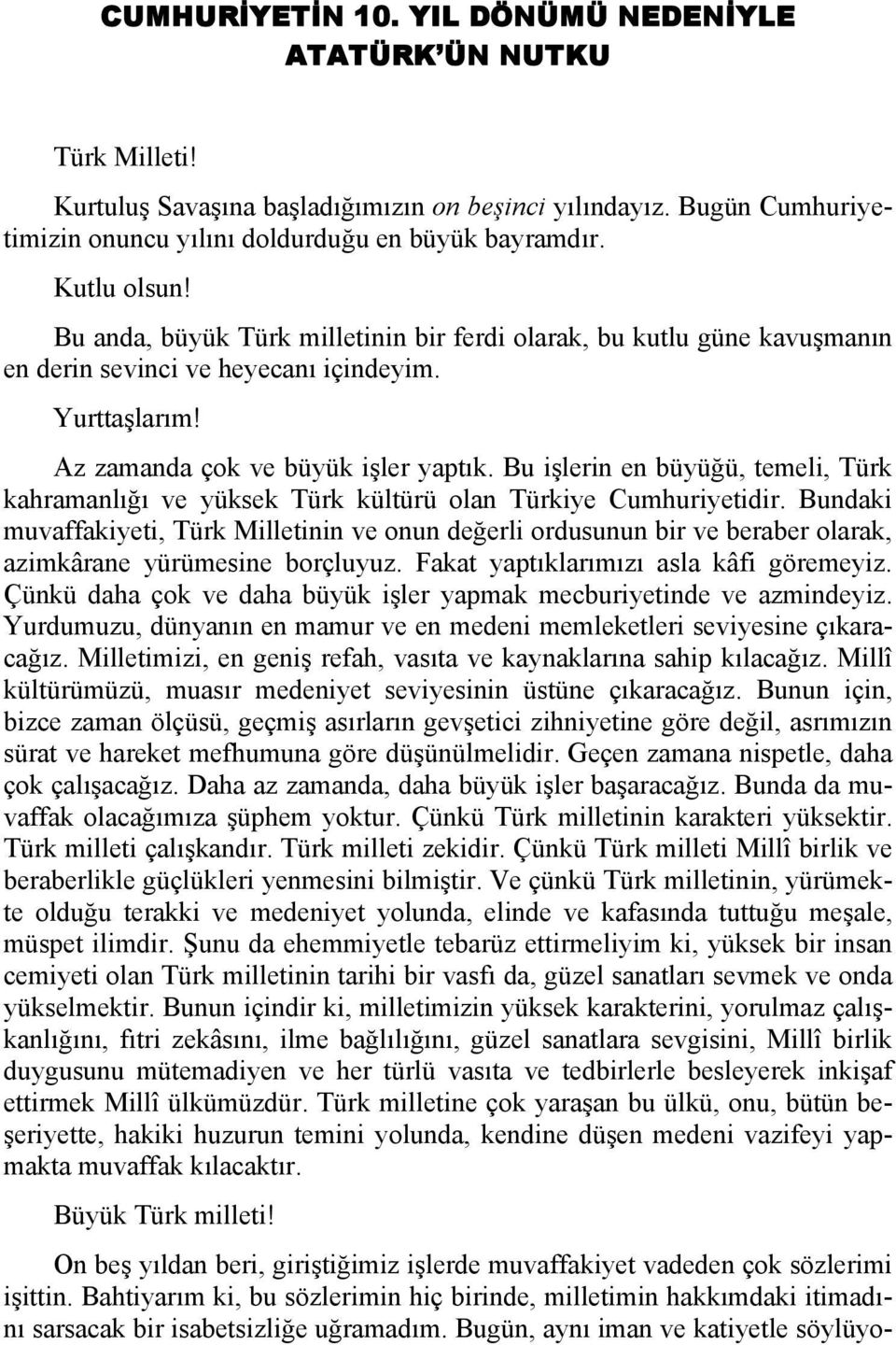 Bu işlerin en büyüğü, temeli, Türk kahramanlığı ve yüksek Türk kültürü olan Türkiye Cumhuriyetidir.