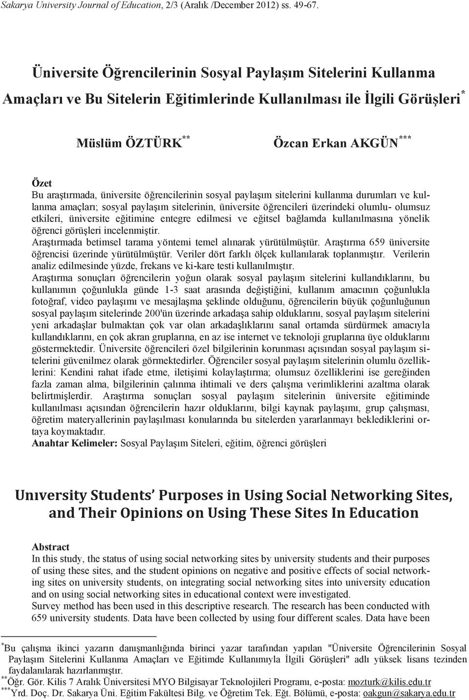 üniversite öğrencilerinin sosyal paylaşım sitelerini kullanma durumları ve kullanma amaçları; sosyal paylaşım sitelerinin, üniversite öğrencileri üzerindeki olumlu- olumsuz etkileri, üniversite