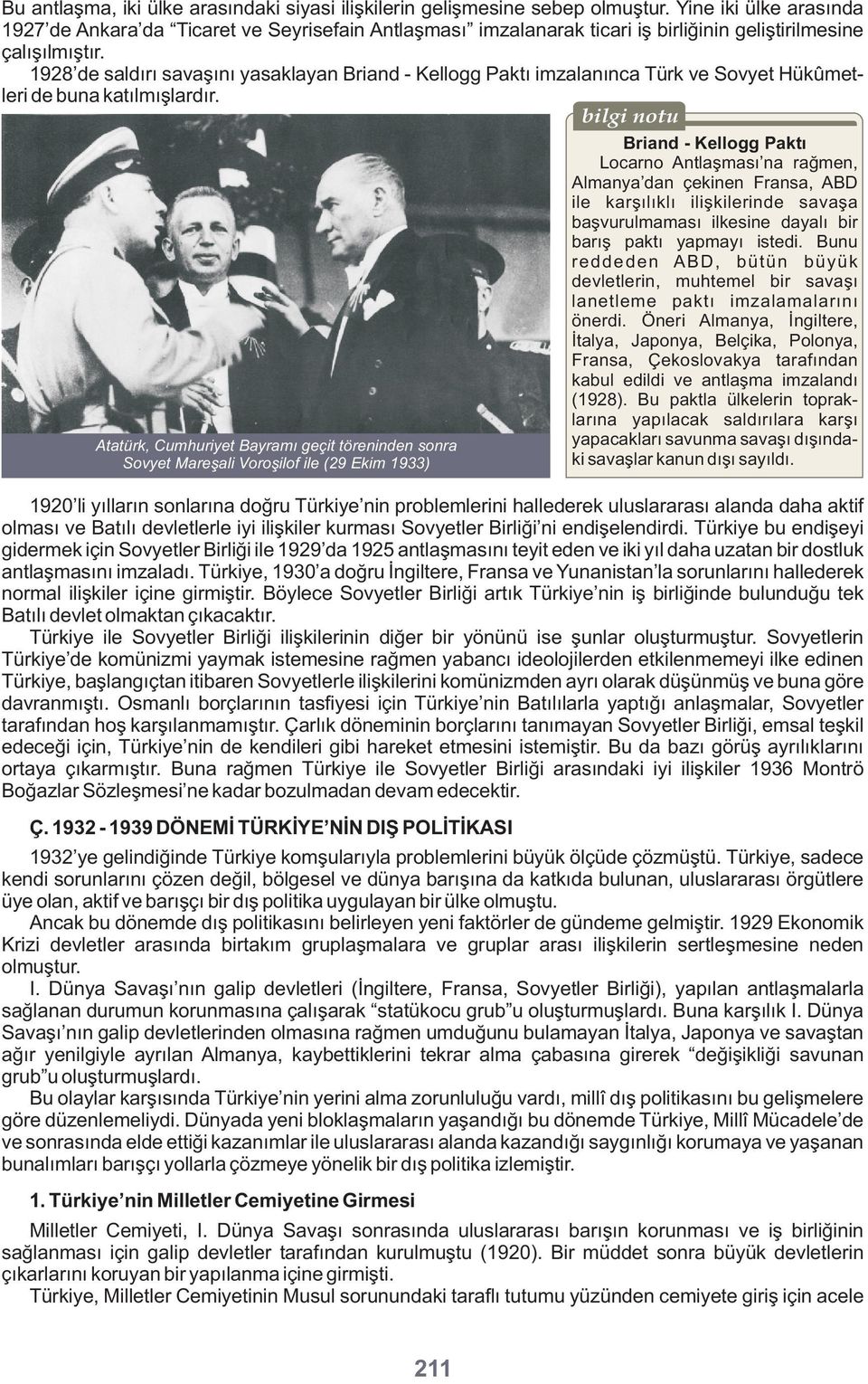 1928 de saldırı savaşını yasaklayan Briand - Kellogg Paktı imzalanınca Türk ve Sovyet Hükûmetleri de buna katılmışlardır.