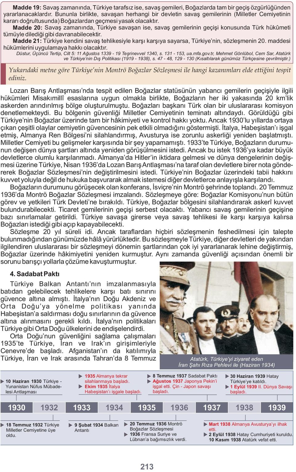 Madde 20: Savaş zamanında, Türkiye savaşan ise, savaş gemilerinin geçişi konusunda Türk hükûmeti tümüyle dilediği gibi davranabilecektir.