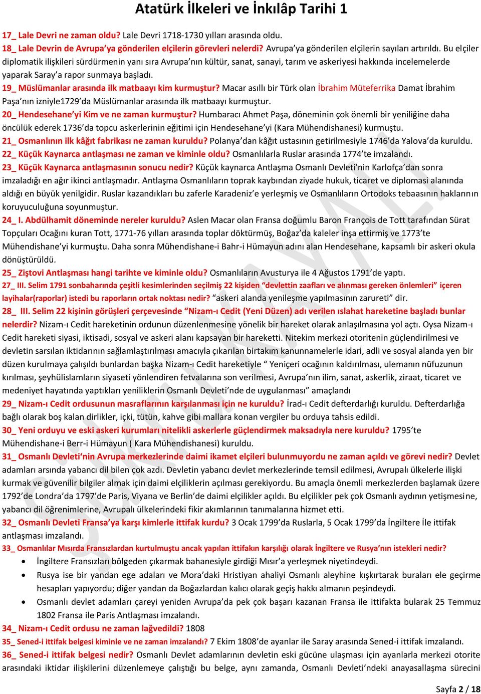 19_ Müslümanlar arasında ilk matbaayı kim kurmuştur? Macar asıllı bir Türk olan İbrahim Müteferrika Damat İbrahim Paşa nın izniyle1729 da Müslümanlar arasında ilk matbaayı kurmuştur.