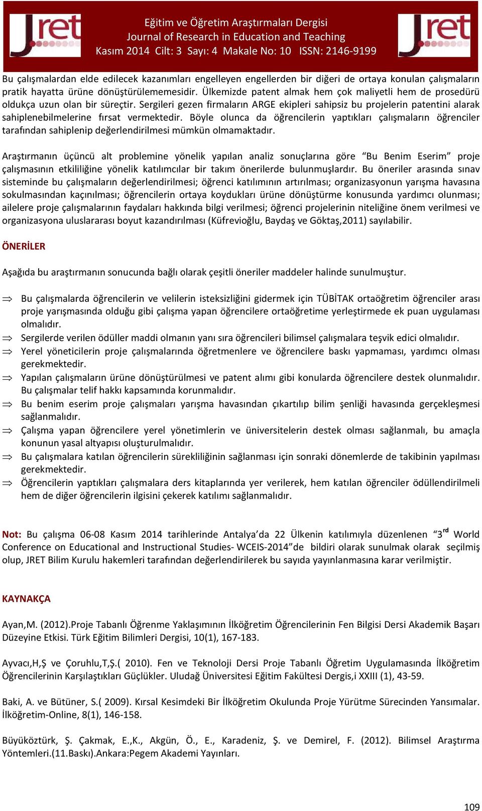 Sergileri gezen firmaların ARGE ekipleri sahipsiz bu projelerin patentini alarak sahiplenebilmelerine fırsat vermektedir.