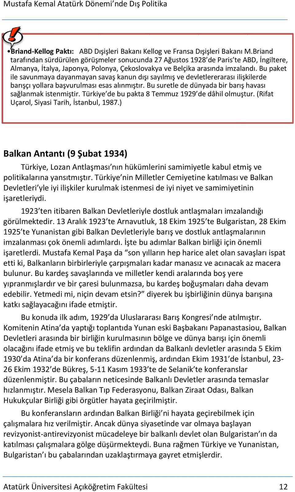 Bu paket ile savunmaya dayanmayan savaş kanun dışı sayılmış ve devletlererarası ilişkilerde barışçı yollara başvurulması esas alınmıştır. Bu suretle de dünyada bir barış havası sağlanmak istenmiştir.