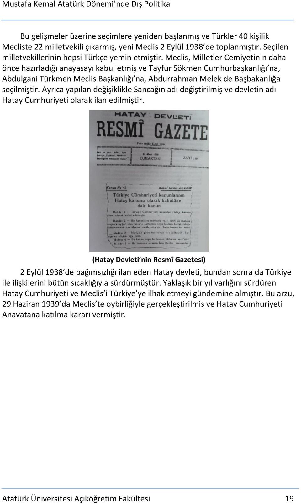 Meclis, Milletler Cemiyetinin daha önce hazırladığı anayasayı kabul etmiş ve Tayfur Sökmen Cumhurbaşkanlığı na, Abdulgani Türkmen Meclis Başkanlığı na, Abdurrahman Melek de Başbakanlığa seçilmiştir.