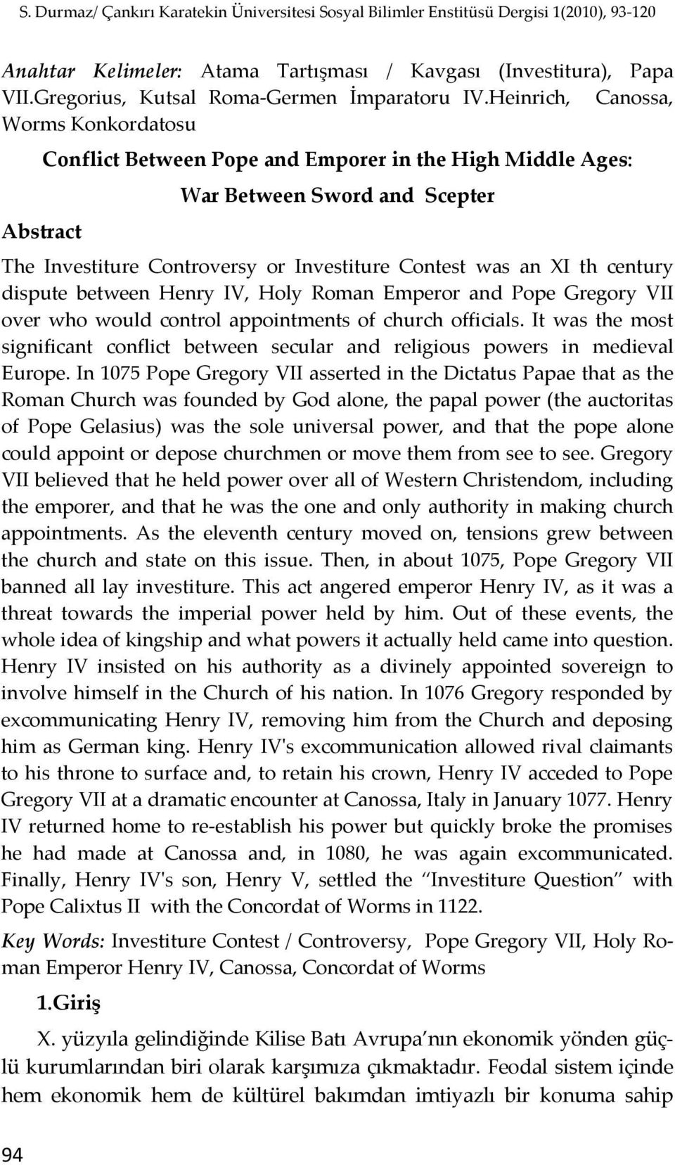century dispute between Henry IV, Holy Roman Emperor and Pope Gregory VII over who would control appointments of church officials.