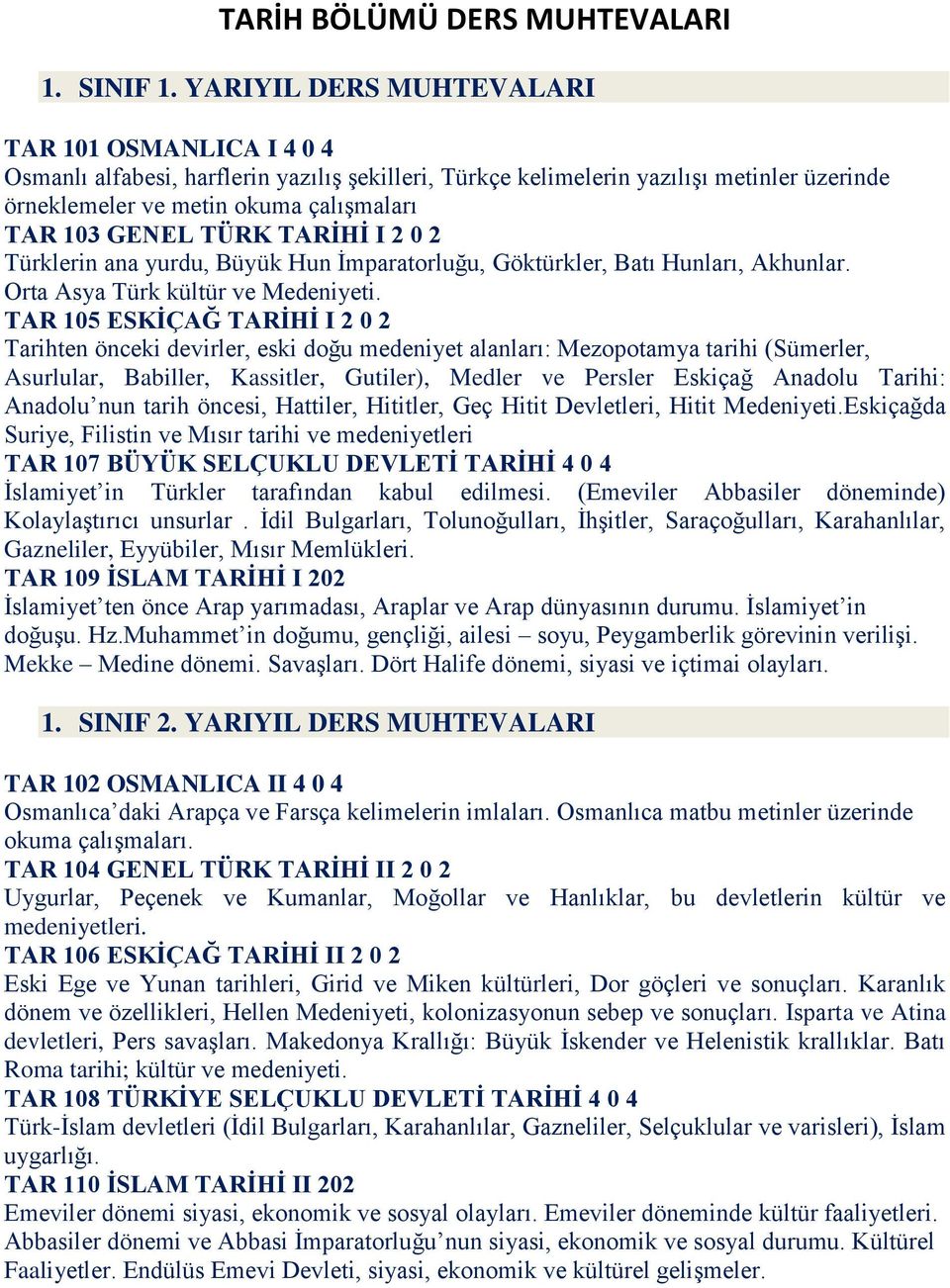 TÜRK TARİHİ I 2 0 2 Türklerin ana yurdu, Büyük Hun İmparatorluğu, Göktürkler, Batı Hunları, Akhunlar. Orta Asya Türk kültür ve Medeniyeti.