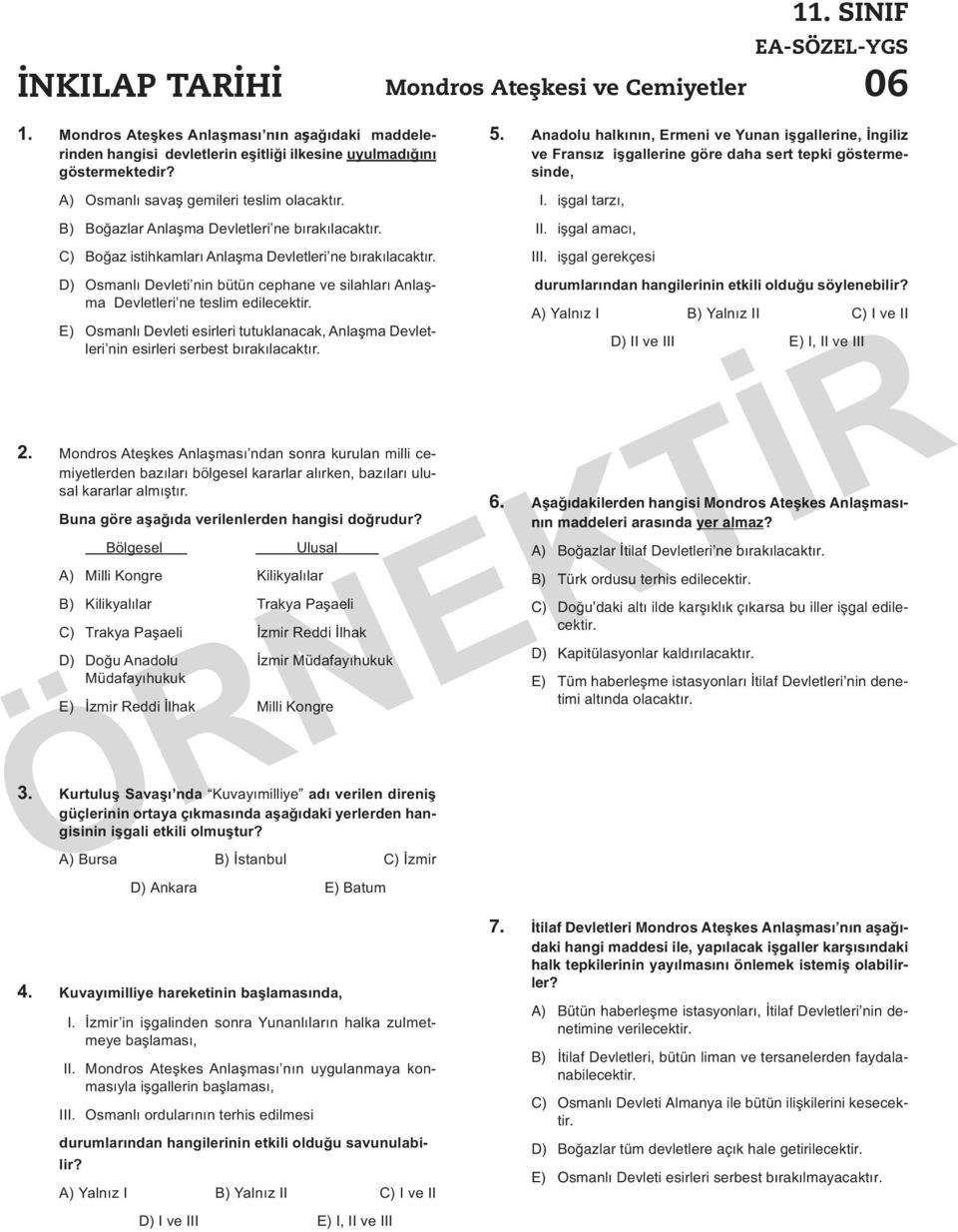 D) Osmanlı Devleti nin bütün cephane ve silahları Anlaşma Devletleri ne teslim edilecektir. E) Osmanlı Devleti esirleri tutuklanacak, Anlaşma Devletleri nin esirleri serbest bırakılacaktır. 2.