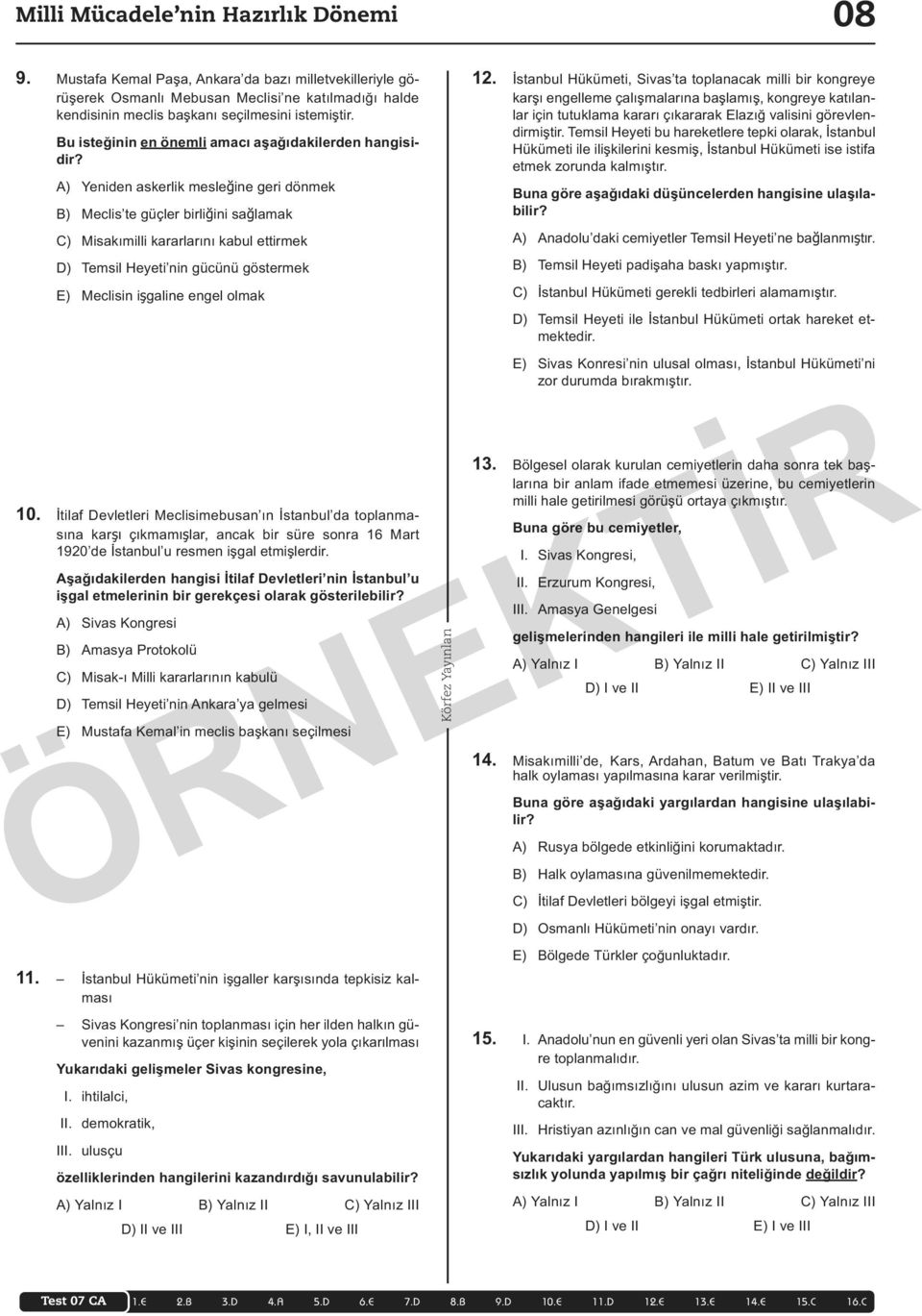 A) Yeniden askerlik mesleğine geri dönmek B) Meclis te güçler birliğini sağlamak C) Misakımilli kararlarını kabul ettirmek D) Temsil Heyeti nin gücünü göstermek E) Meclisin işgaline engel olmak 10.