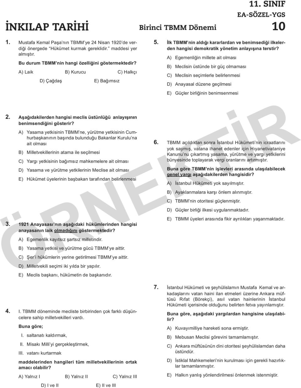 A) Yasama yetkisinin TBMM ne, yürütme yetkisinin Cumhurbaşkanının başında bulunduğu Bakanlar Kurulu na ait olması B) Milletvekillerinin atama ile seçilmesi C) Yargı yetkisinin bağımsız mahkemelere