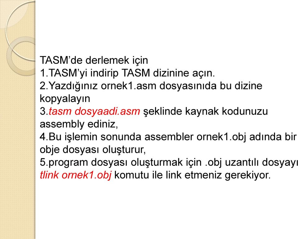 asm şeklinde kaynak kodunuzu assembly ediniz, 4.Bu işlemin sonunda assembler ornek1.