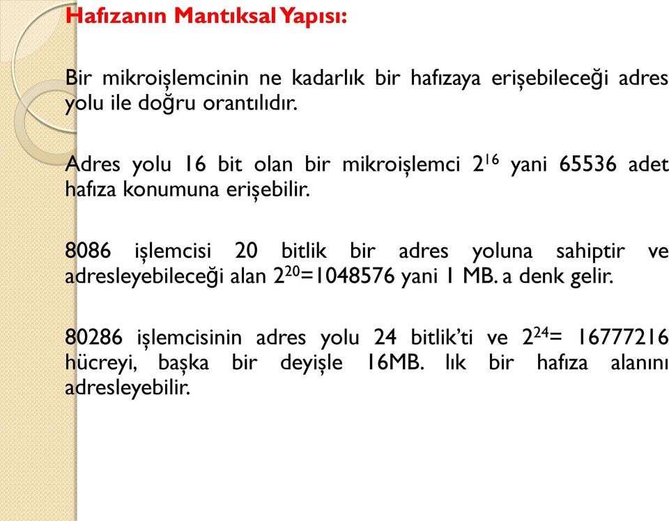 8086 işlemcisi 20 bitlik bir adres yoluna sahiptir ve adresleyebileceği alan 2 20 =1048576 yani 1 MB. a denk gelir.