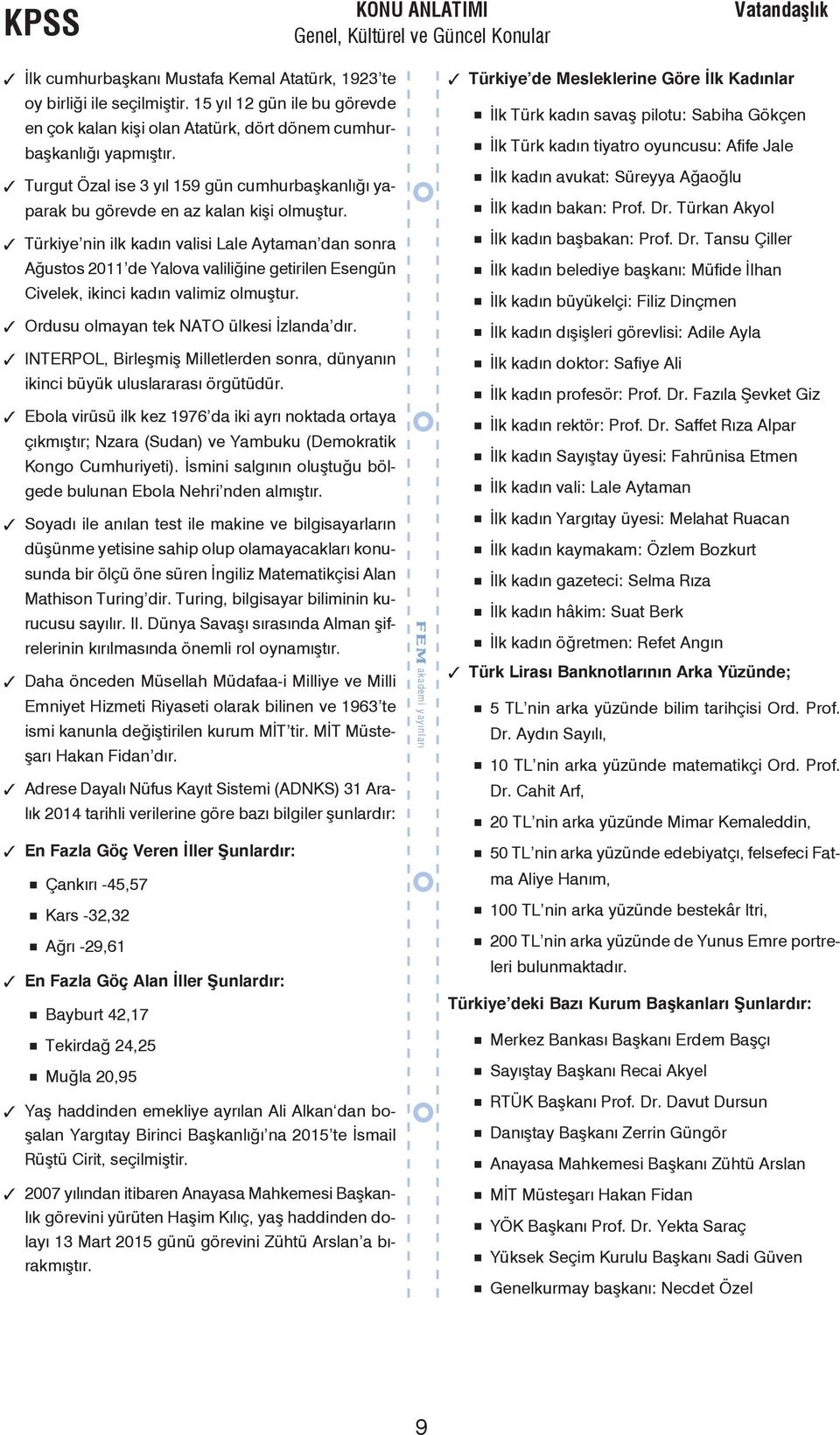 Türkiye nin ilk kadın valisi Lale Aytaman dan sonra Ağustos 2011 de Yalova valiliğine getirilen Esengün Civelek, ikinci kadın valimiz olmuştur. Ordusu olmayan tek NATO ülkesi İzlanda dır.