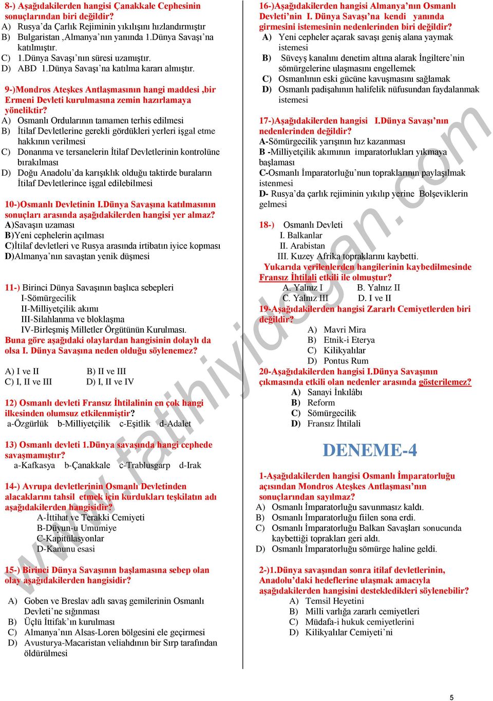 A) Osmanlı Ordularının tamamen terhis edilmesi B) İtilaf Devletlerine gerekli gördükleri yerleri işgal etme hakkının verilmesi C) Donanma ve tersanelerin İtilaf Devletlerinin kontrolüne bırakılması