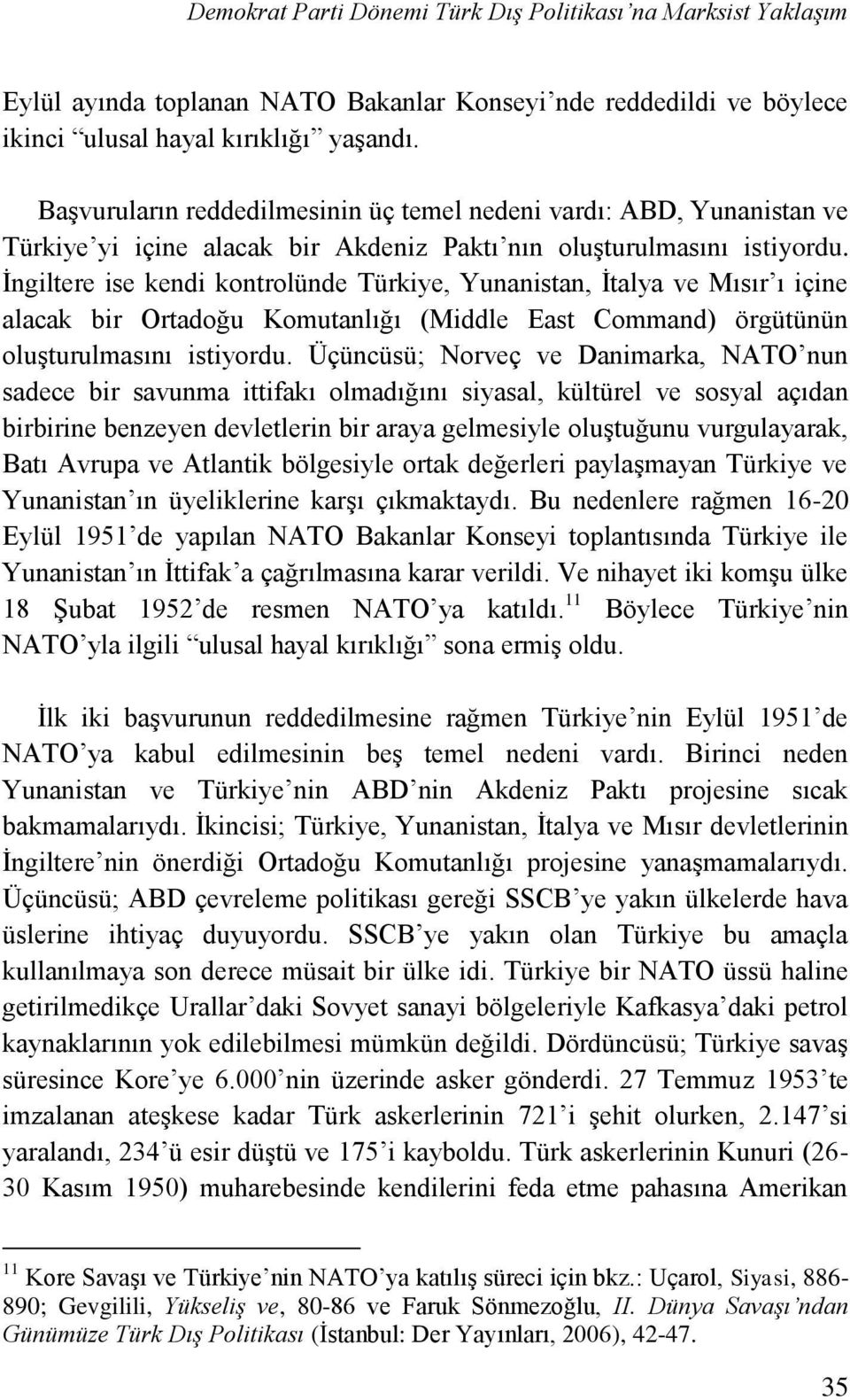 İngiltere ise kendi kontrolünde Türkiye, Yunanistan, İtalya ve Mısır ı içine alacak bir Ortadoğu Komutanlığı (Middle East Command) örgütünün oluşturulmasını istiyordu.