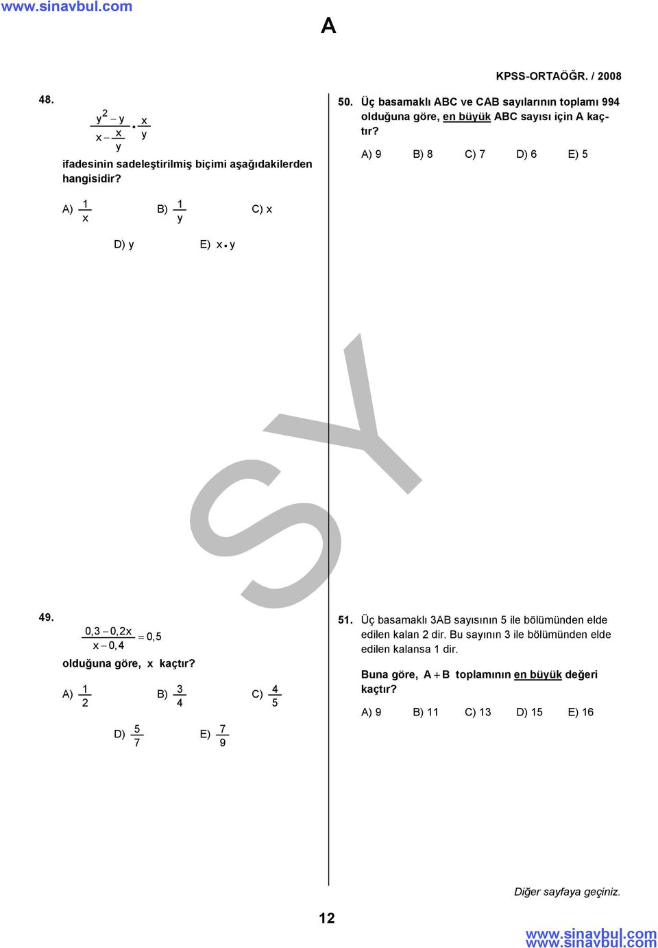 ) 9 B) 8 C) 7 D) 6 E) 5 ) 1 x B) 1 y C) x D) y E) x y 49. 0,3 0,2x = 0,5 x 0,4 olduğuna göre, x kaçtır?