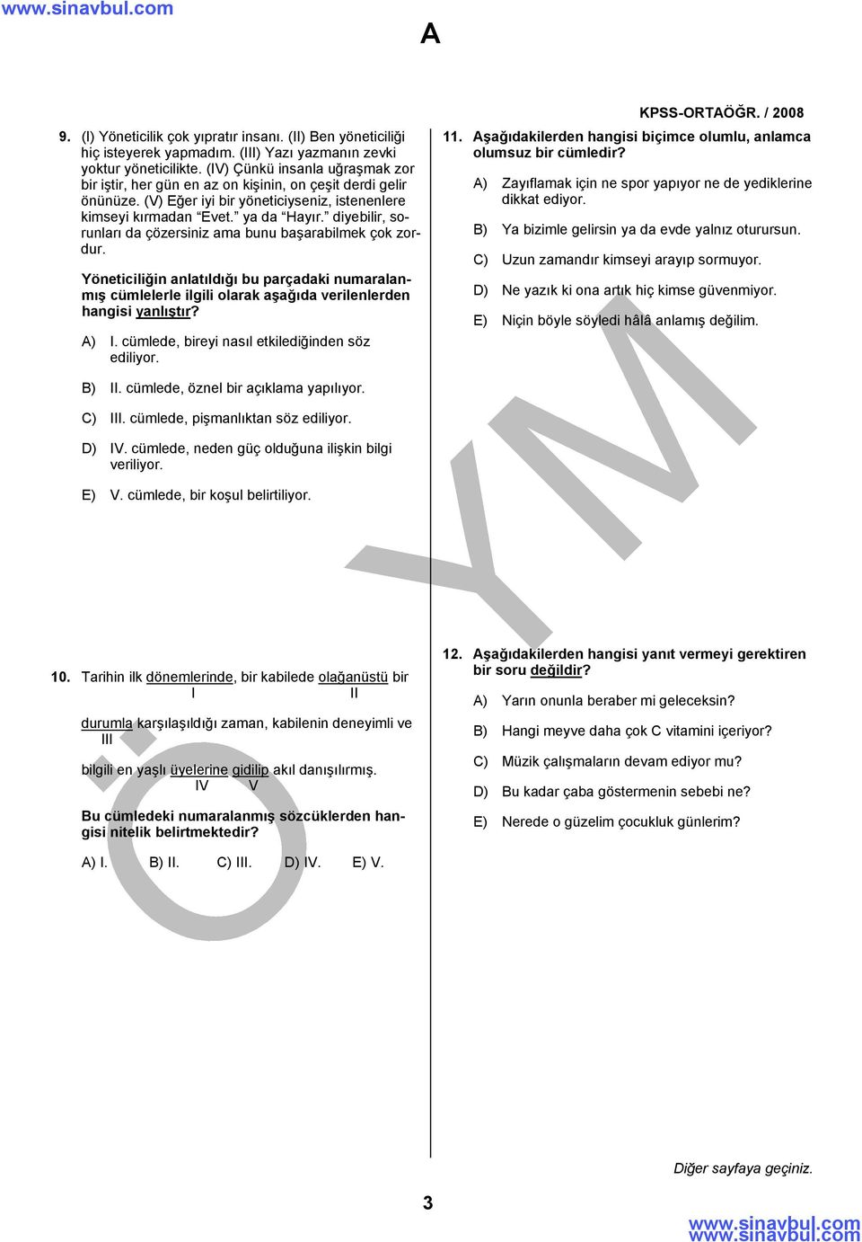 diyebilir, sorunları da çözersiniz ama bunu başarabilmek çok zordur. Yöneticiliğin anlatıldığı bu parçadaki numaralanmış cümlelerle ilgili olarak aşağıda verilenlerden hangisi yanlıştır? ) I.