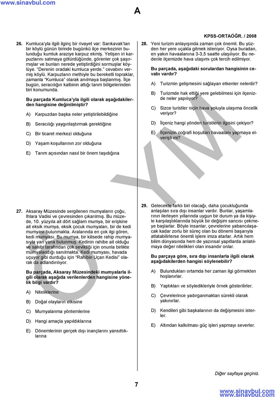 Karpuzların methiyle bu bereketli topraklar, zamanla Kumluca olarak anılmaya başlanmış. İlçe bugün, seracılığın kalbinin attığı tarım bölgelerinden biri konumunda.