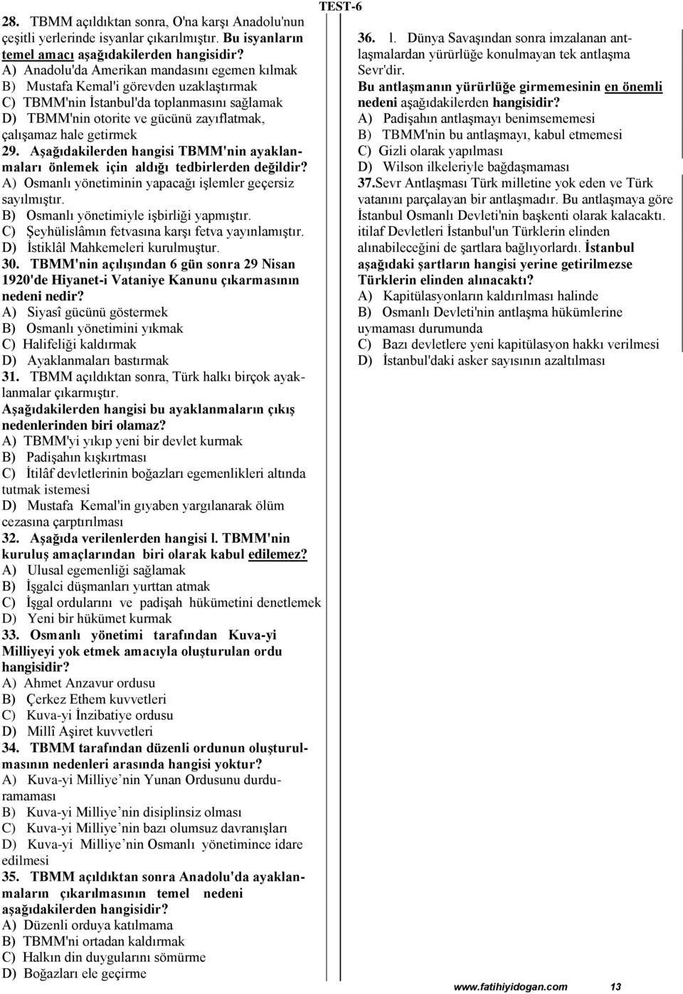 getirmek 29. Aşağıdakilerden hangisi TBMM'nin ayaklanmaları önlemek için aldığı tedbirlerden değildir? A) Osmanlı yönetiminin yapacağı işlemler geçersiz sayılmıştır.