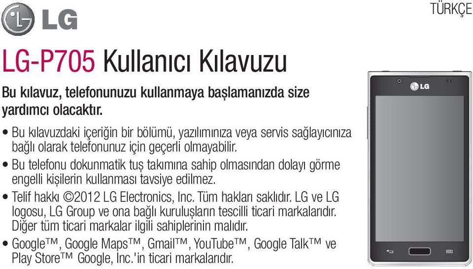 Bu telefonu dokunmatik tuş takımına sahip olmasından dolayı görme engelli kişilerin kullanması tavsiye edilmez. Telif hakkı 2012 LG Electronics, Inc.