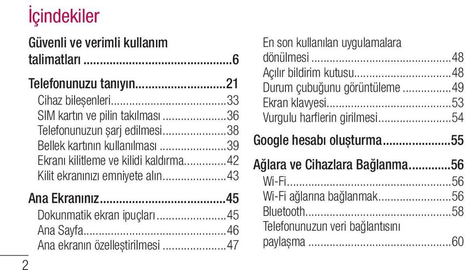 ..46 Ana ekranın özelleştirilmesi...47 En son kullanılan uygulamalara dönülmesi...48 Açılır bildirim kutusu...48 Durum çubuğunu görüntüleme...49 Ekran klavyesi.