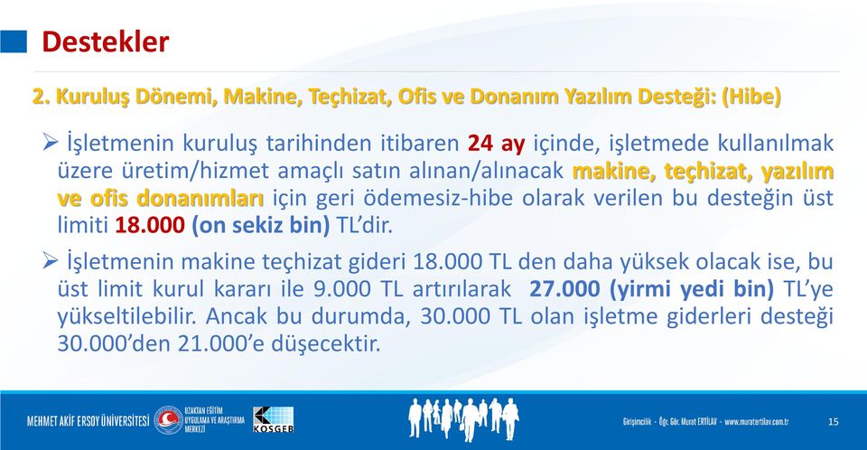 üzere üretim/hizmet amaçlı satın alınan/alınacak makine, teçhizat, yazılım ve ofis donanımları için geri ödemesiz-hibe olarak verilen bu desteğin üst