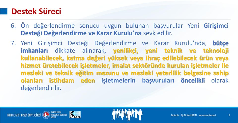 kullanabilecek, katma değeri yüksek veya ihraç edilebilecek ürün veya hizmet üretebilecek işletmeler, imalat sektöründe kurulan işletmeler