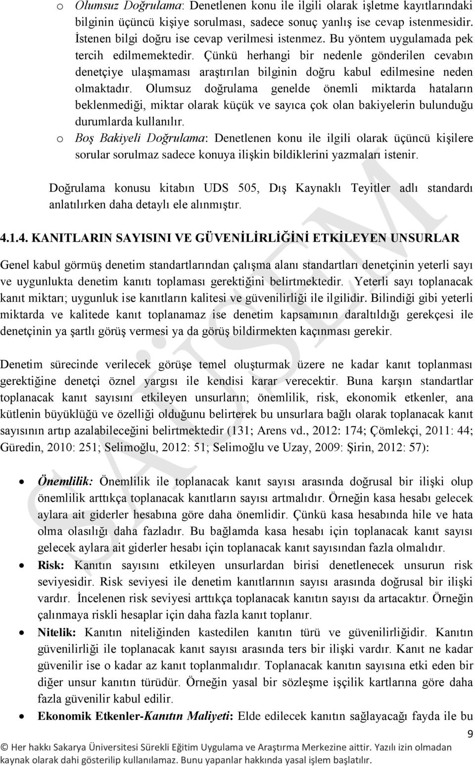 Çünkü herhangi bir nedenle gönderilen cevabın denetçiye ulaşmaması araştırılan bilginin doğru kabul edilmesine neden olmaktadır.