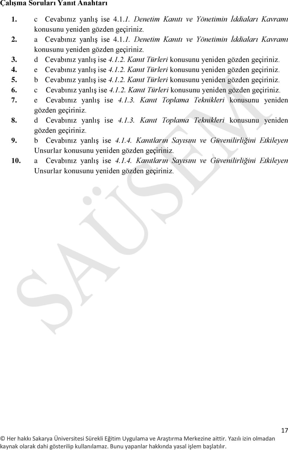 c Cevabınız yanlış ise 4.1.2. Kanıt Türleri konusunu yeniden gözden geçiriniz. 7. e Cevabınız yanlış ise 4.1.3. Kanıt Toplama Teknikleri konusunu yeniden gözden geçiriniz. 8. d Cevabınız yanlış ise 4.