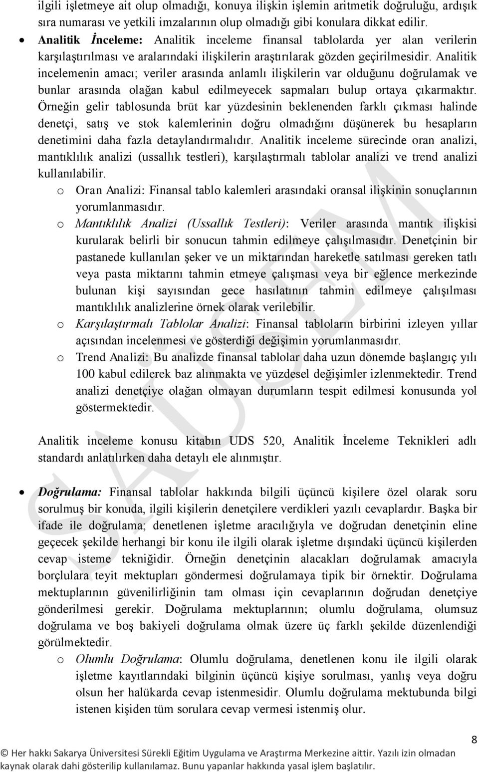 Analitik incelemenin amacı; veriler arasında anlamlı ilişkilerin var olduğunu doğrulamak ve bunlar arasında olağan kabul edilmeyecek sapmaları bulup ortaya çıkarmaktır.