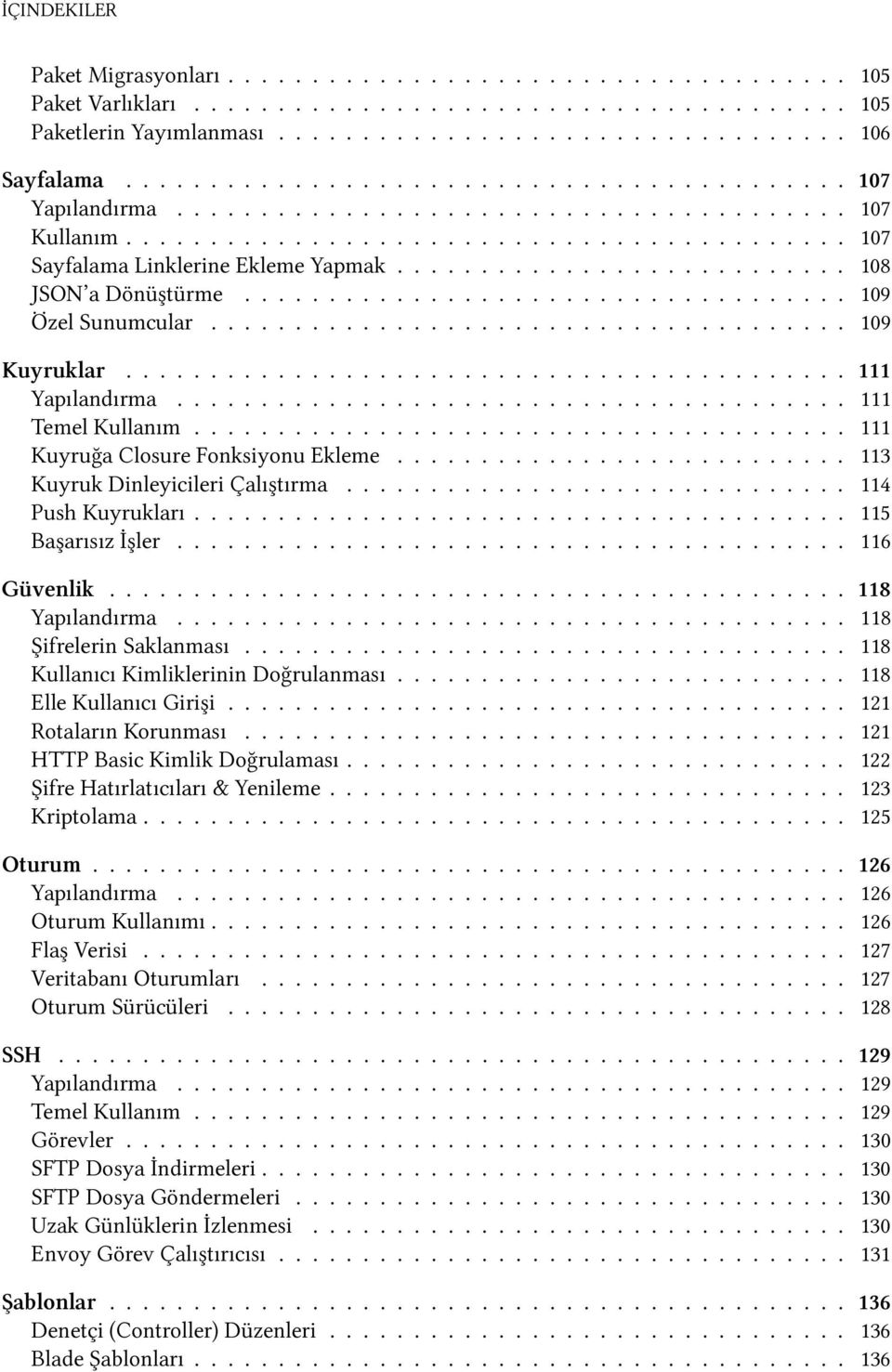 .......................... 108 JSON a Dönüştürme.................................... 109 Özel Sunumcular...................................... 109 Kuyruklar........................................... 111 Yapılandırma.