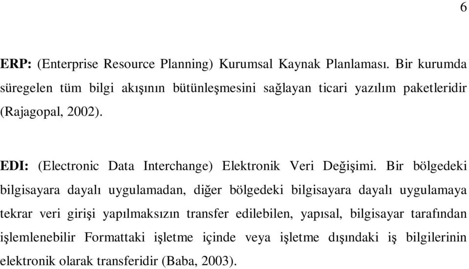 EDI: (Electronic Data Interchange) Elektronik Veri Değişimi.