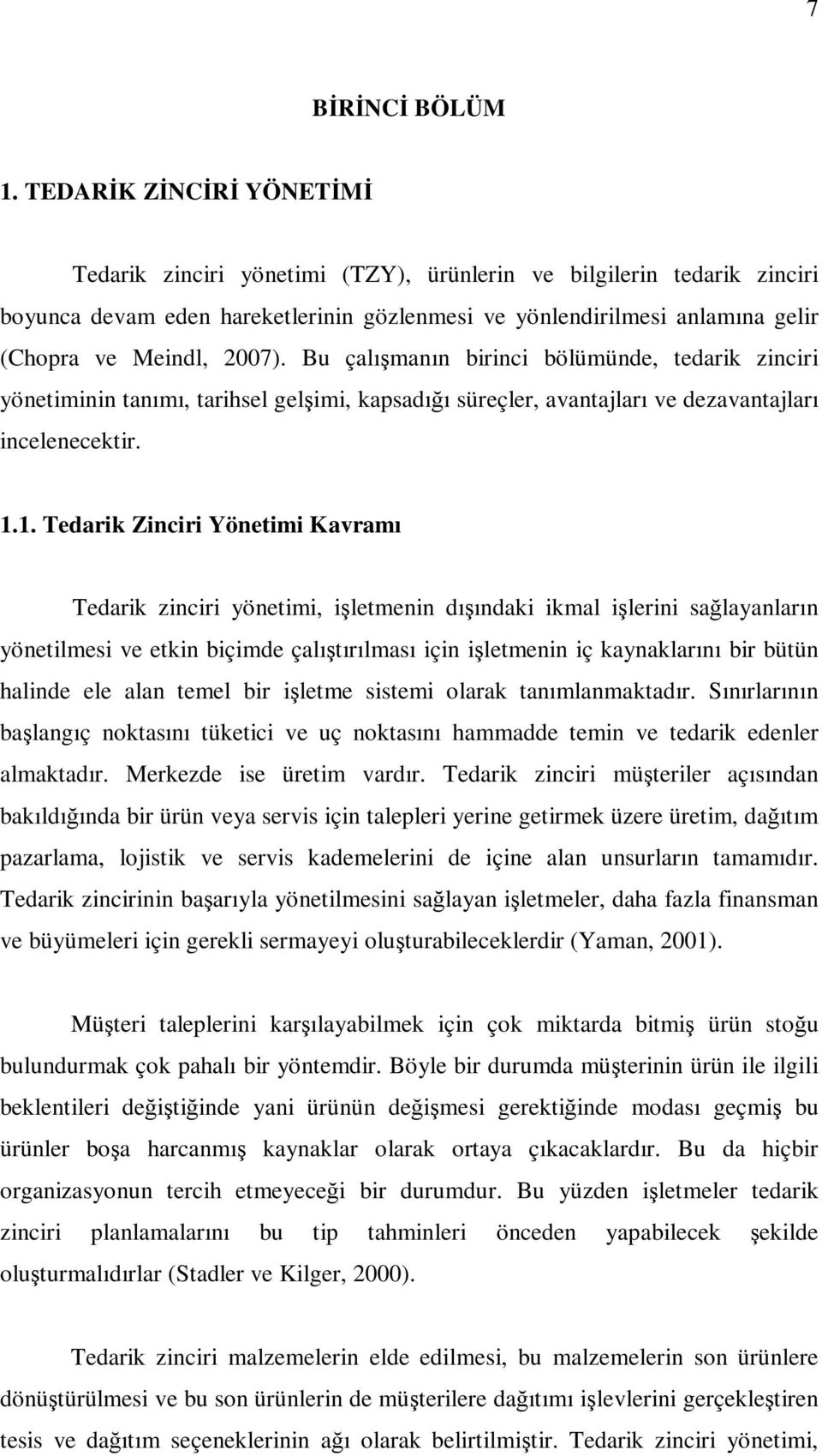 2007). Bu çalışmanın birinci bölümünde, tedarik zinciri yönetiminin tanımı, tarihsel gelşimi, kapsadığı süreçler, avantajları ve dezavantajları incelenecektir. 1.