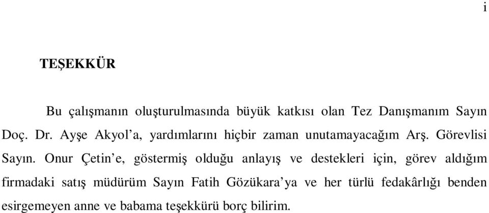 Onur Çetin e, göstermiş olduğu anlayış ve destekleri için, görev aldığım firmadaki satış