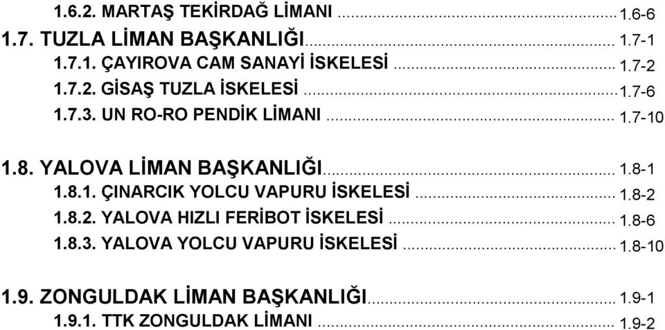 YALOVA LİMAN BAŞKANLIĞI... 1.8-1 1.8.1. ÇINARCIK YOLCU VAPURU İSKELESİ... 1.8-2 1.8.2. YALOVA HIZLI FERİBOT İSKELESİ.