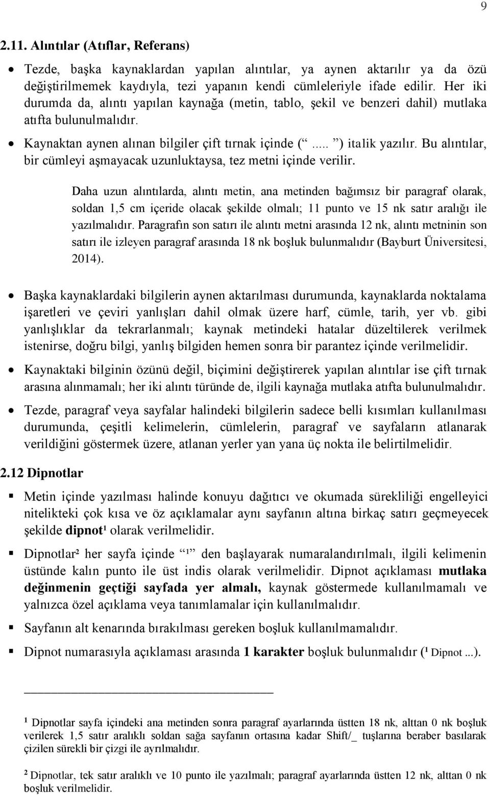 Bu alıntılar, bir cümleyi aşmayacak uzunluktaysa, tez metni içinde verilir.