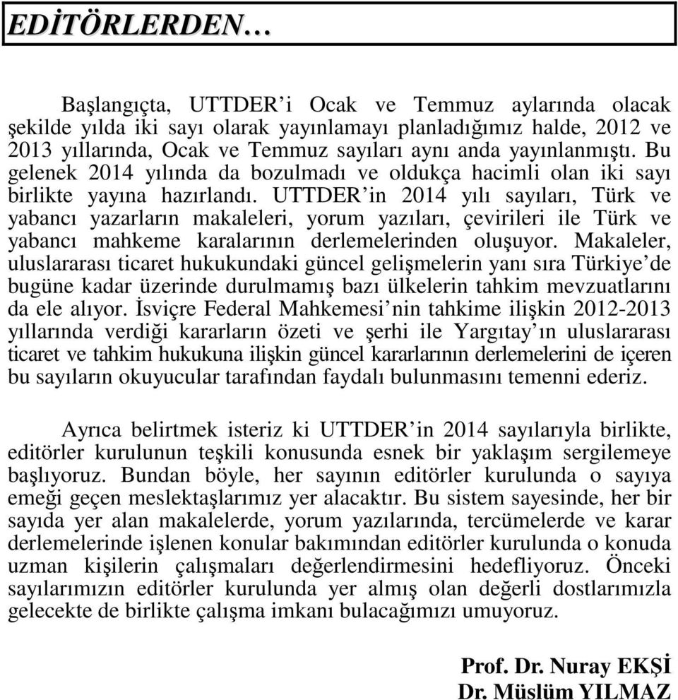 UTTDER in 2014 yılı sayıları, Türk ve yabancı yazarların makaleleri, yorum yazıları, çevirileri ile Türk ve yabancı mahkeme karalarının derlemelerinden oluşuyor.