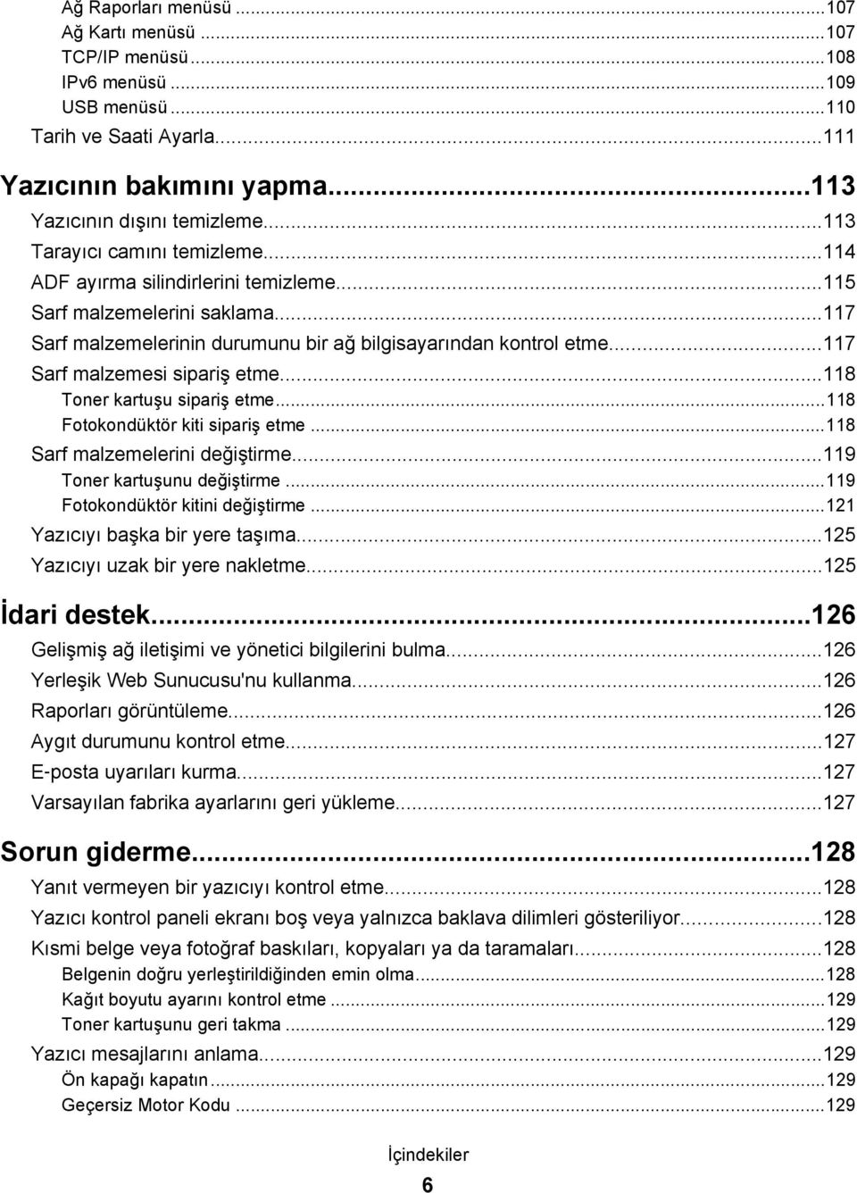 ..117 Sarf malzemesi sipariş etme...118 Toner kartuşu sipariş etme...118 Fotokondüktör kiti sipariş etme...118 Sarf malzemelerini değiştirme...119 Toner kartuşunu değiştirme.