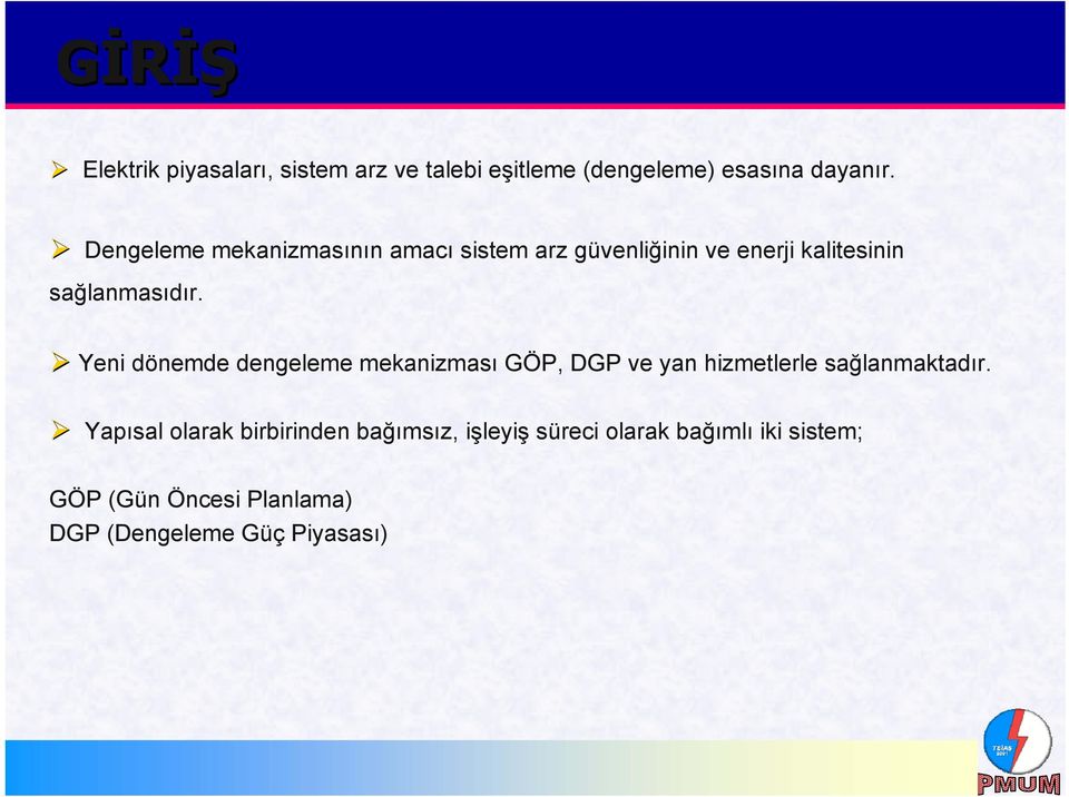 Yeni dönemde dengeleme mekanizması GÖP, DGP ve yan hizmetlerle sağlanmaktadır.