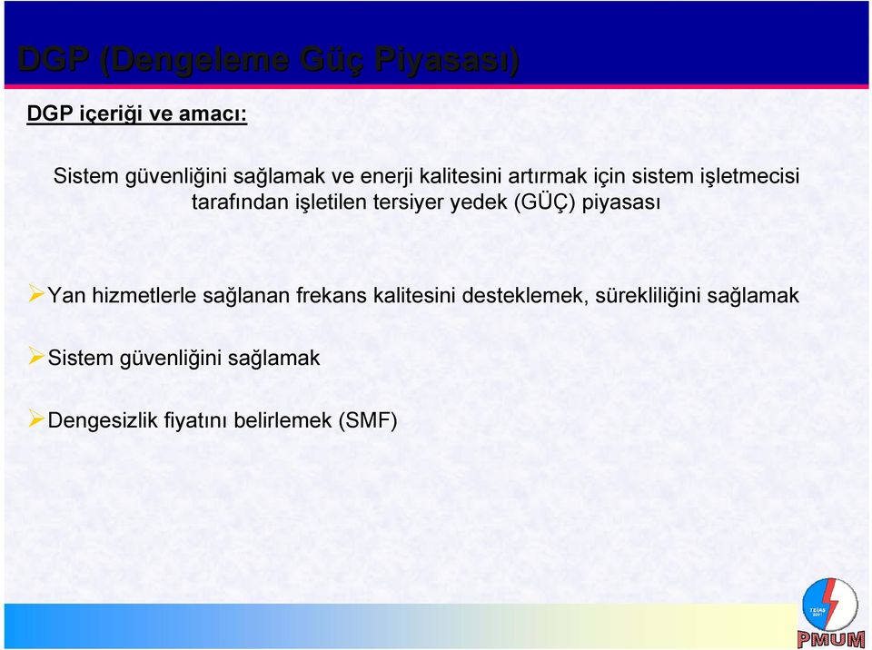 yedek (GÜÇ) piyasası Yan hizmetlerle sağlanan frekans kalitesini desteklemek,