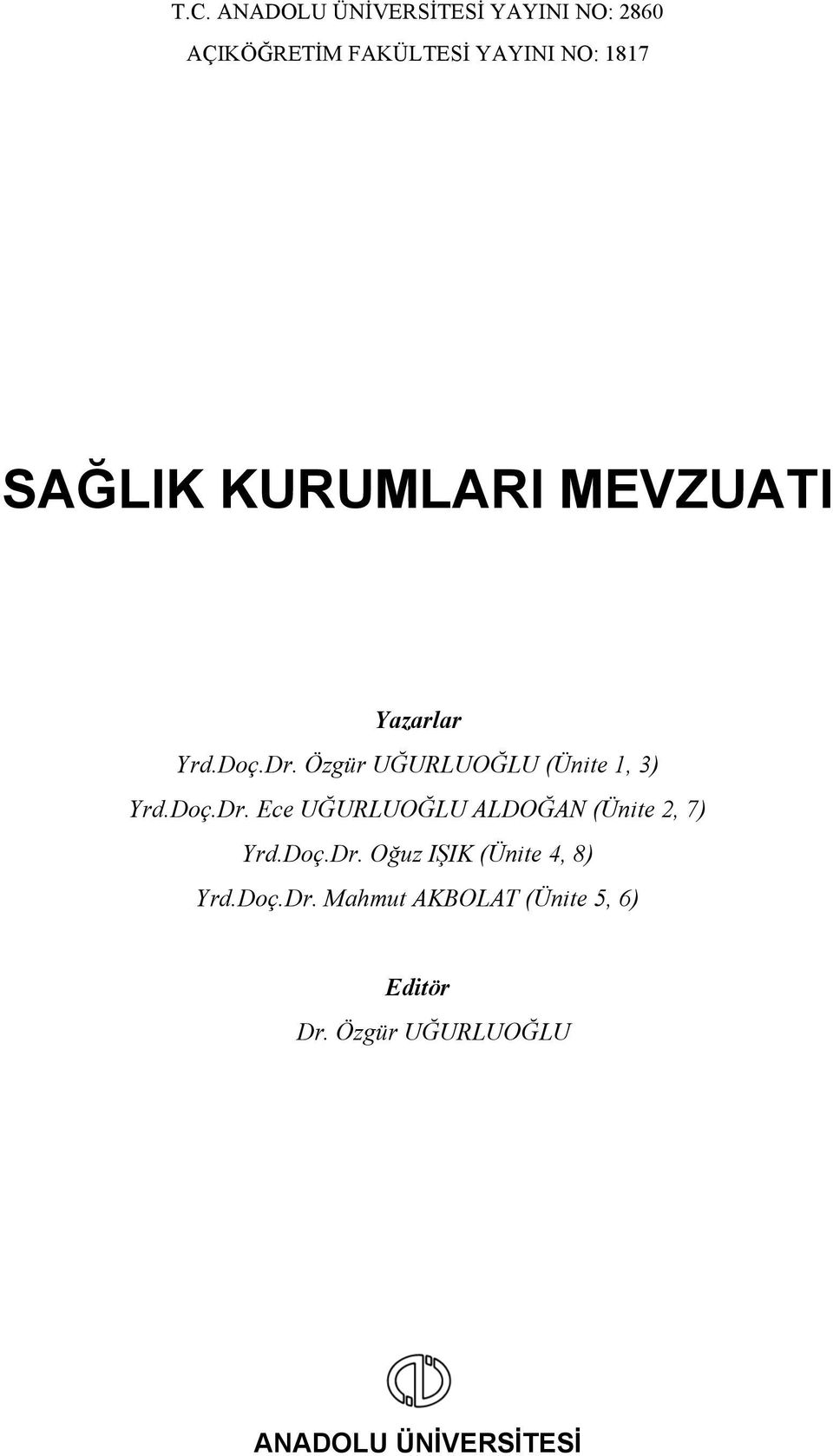 Doç.Dr. Ece UĞURLUOĞLU ALDOĞAN (Ünite 2, 7) Yrd.Doç.Dr. Oğuz IŞIK (Ünite 4, 8) Yrd.