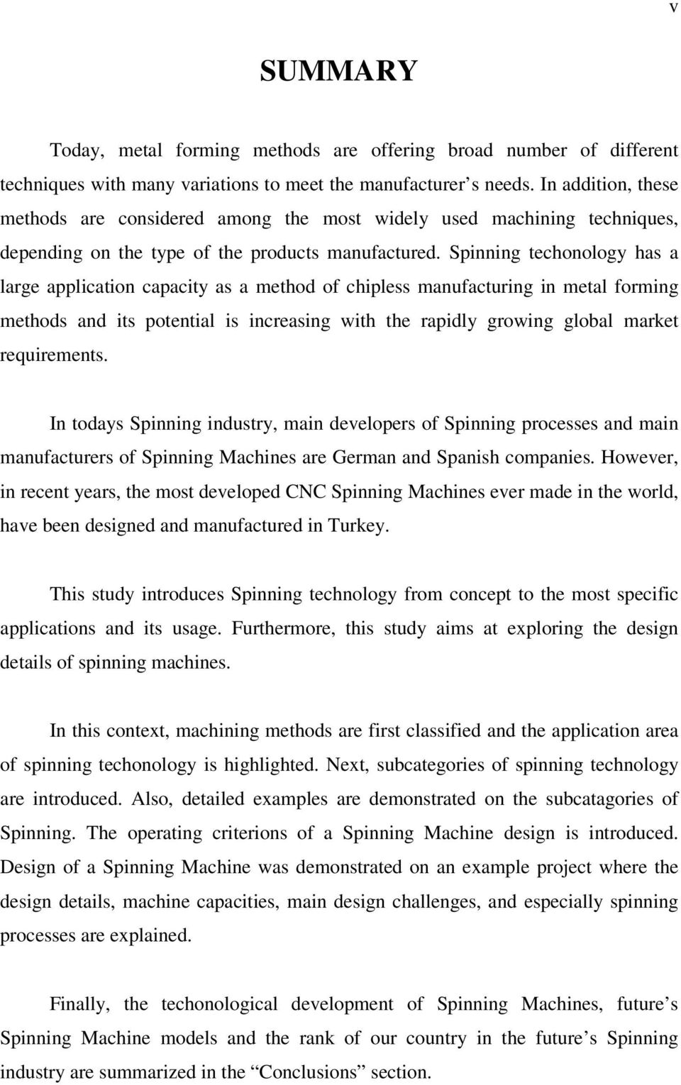 Spinning techonology has a large application capacity as a method of chipless manufacturing in metal forming methods and its potential is increasing with the rapidly growing global market