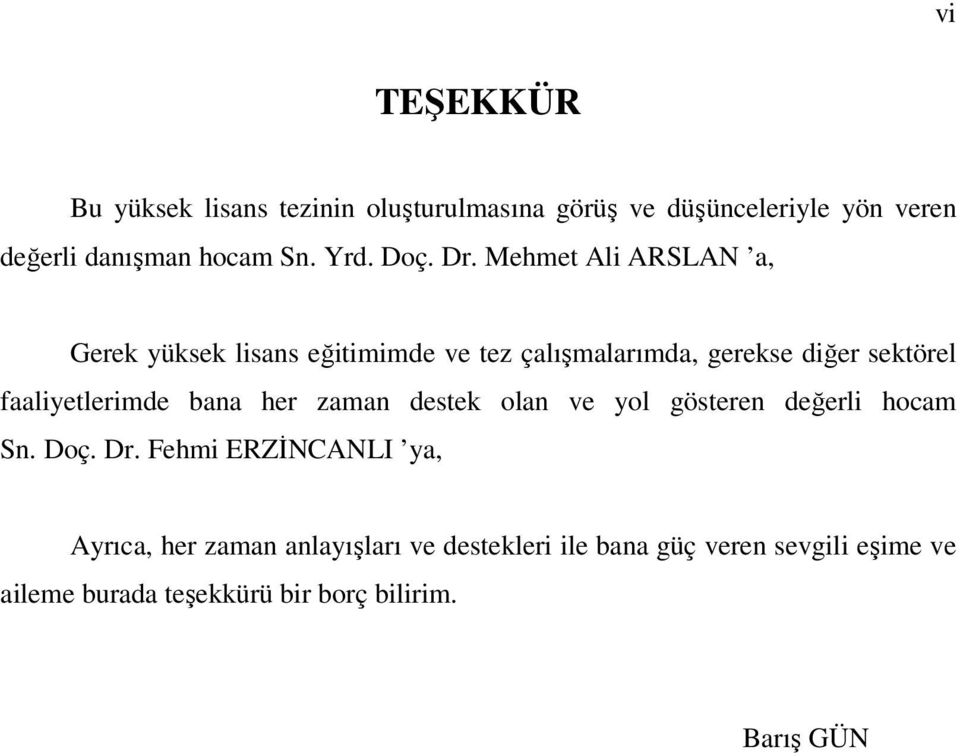 Mehmet Ali ARSLAN a, Gerek yüksek lisans eğitimimde ve tez çalışmalarımda, gerekse diğer sektörel faaliyetlerimde